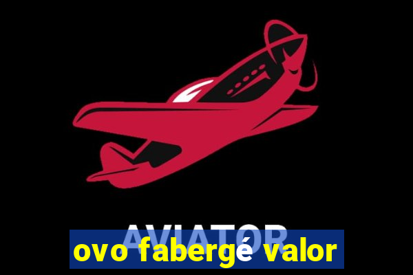 ovo fabergé valor