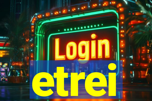 etrei