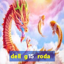 dell g15 roda quais jogos