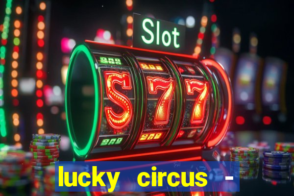 lucky circus - casino slots