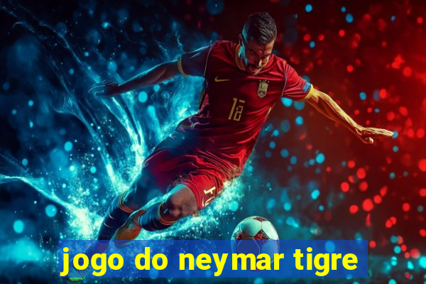 jogo do neymar tigre