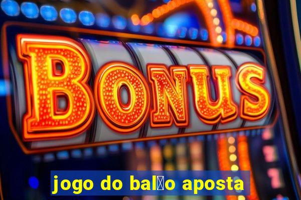 jogo do bal茫o aposta