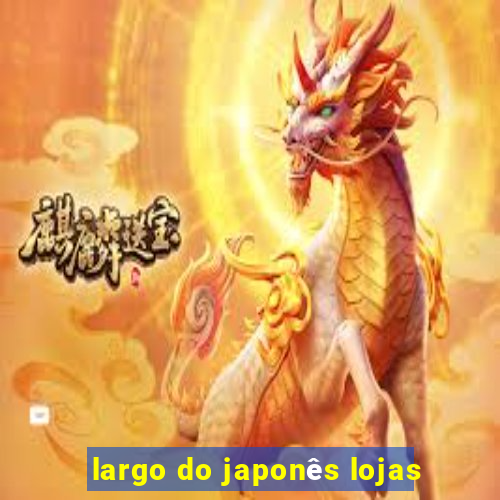 largo do japonês lojas