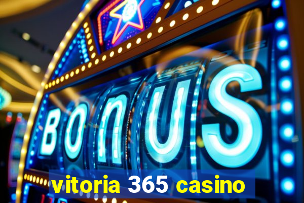 vitoria 365 casino