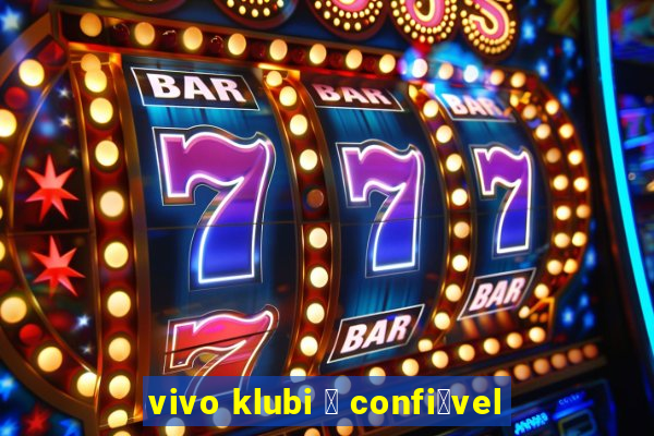 vivo klubi 茅 confi谩vel