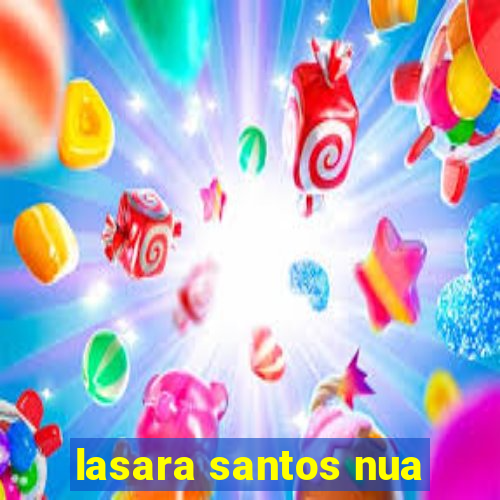 lasara santos nua