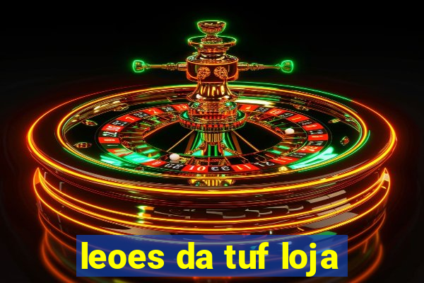 leoes da tuf loja