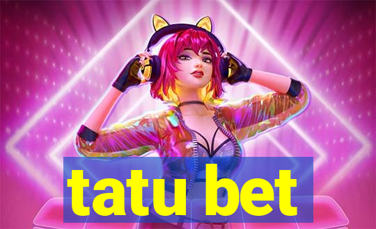 tatu bet