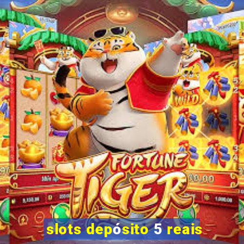 slots depósito 5 reais