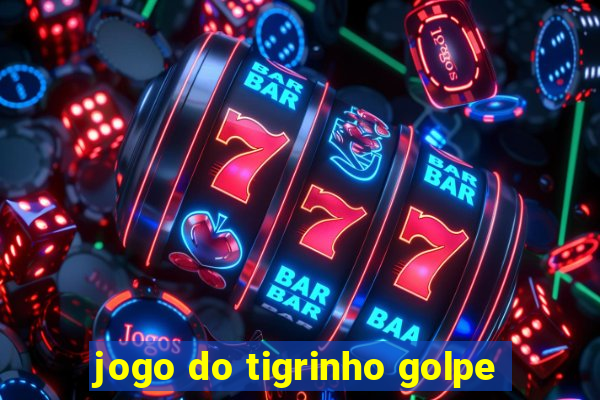 jogo do tigrinho golpe