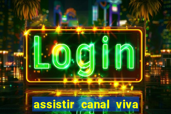 assistir canal viva online grátis