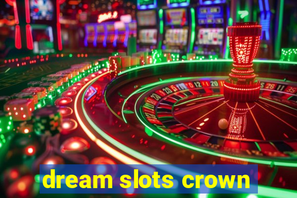 dream slots crown