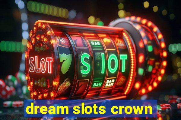 dream slots crown