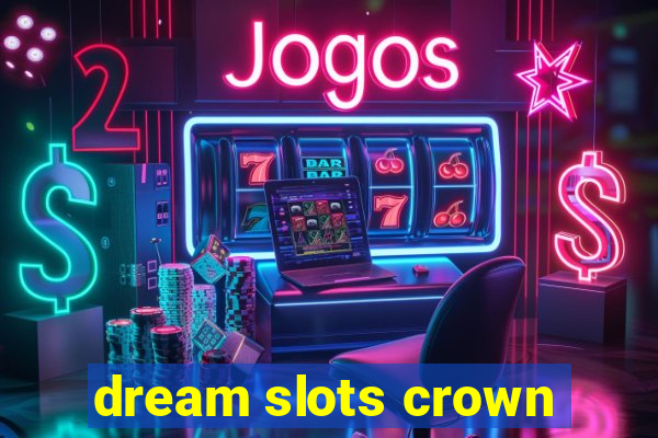 dream slots crown