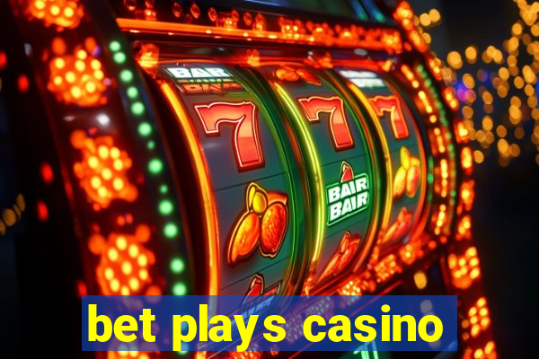 bet plays casino