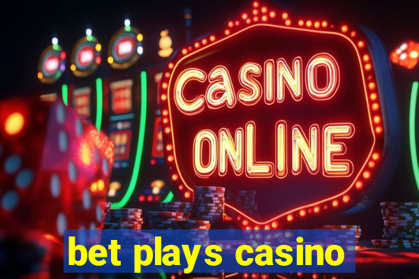 bet plays casino