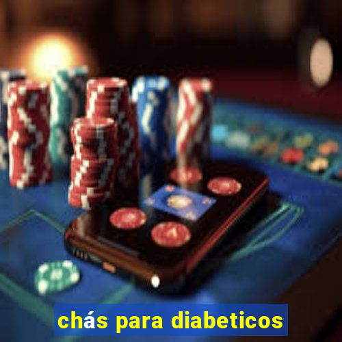 chás para diabeticos