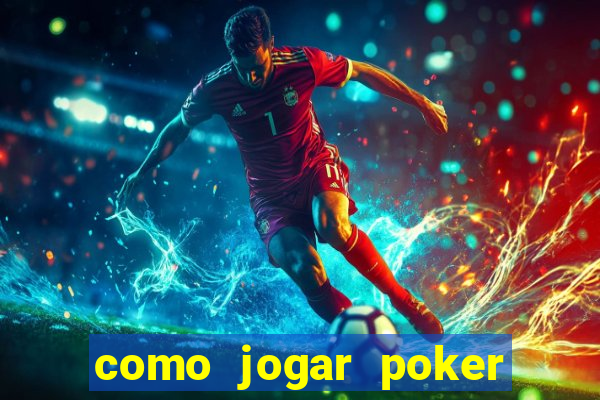 como jogar poker valendo dinheiro