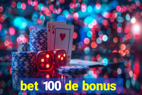 bet 100 de bonus