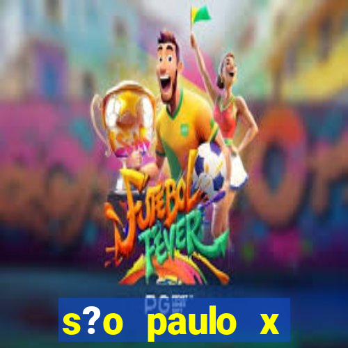 s?o paulo x fortaleza onde assistir