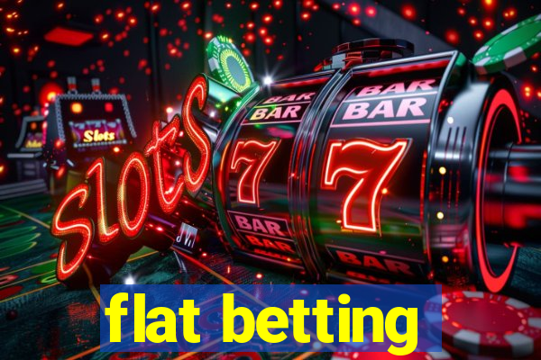 flat betting