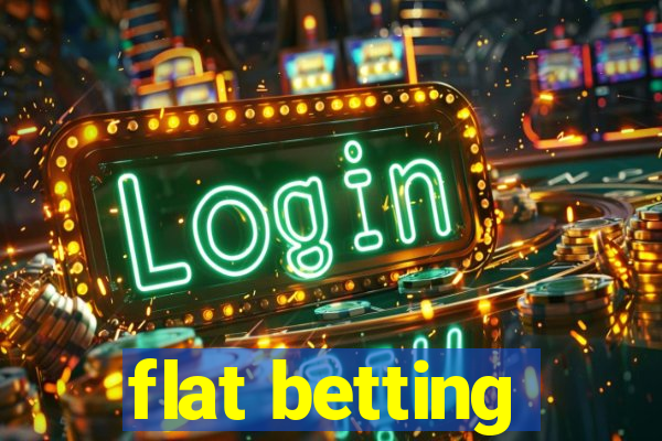 flat betting