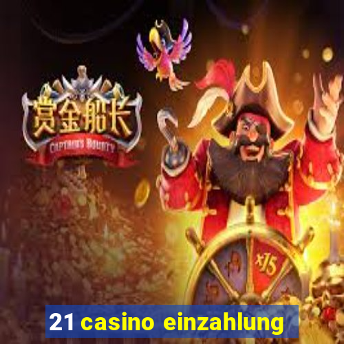 21 casino einzahlung