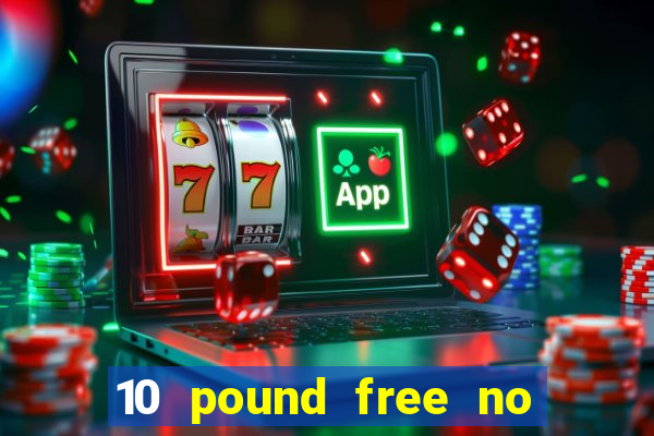 10 pound free no deposit casino uk