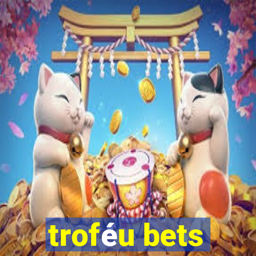 troféu bets