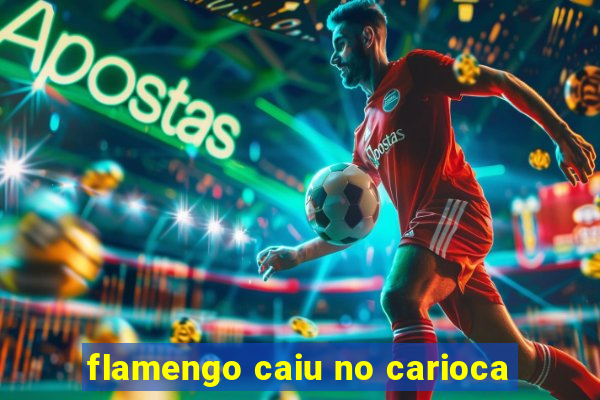 flamengo caiu no carioca