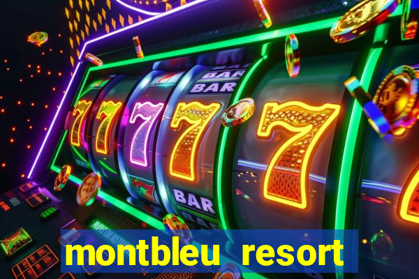 montbleu resort casino & spa