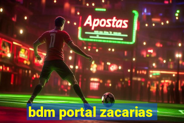 bdm portal zacarias