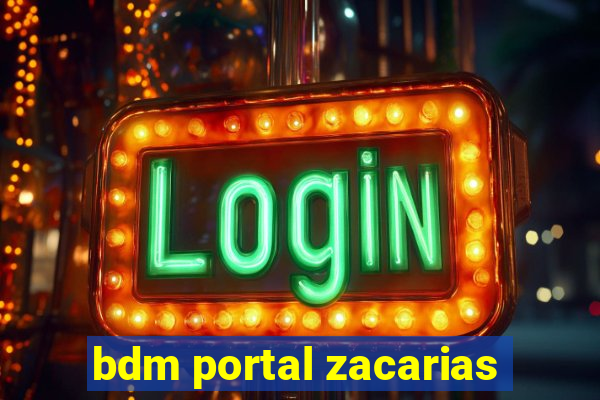 bdm portal zacarias