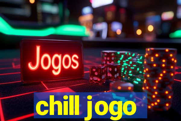 chill jogo