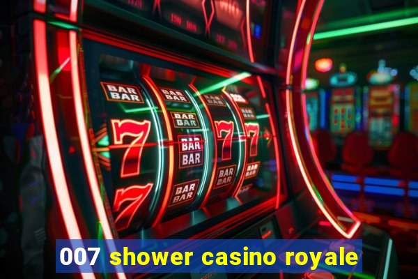 007 shower casino royale