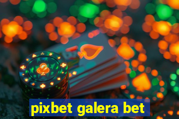 pixbet galera bet