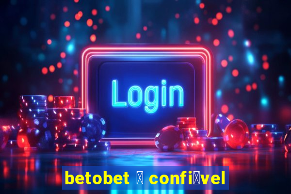 betobet 茅 confi谩vel