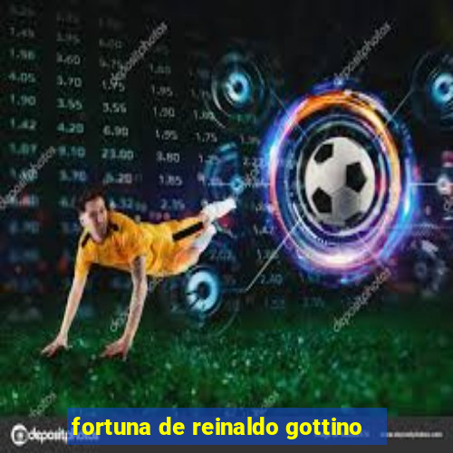 fortuna de reinaldo gottino