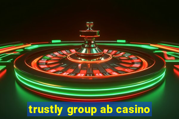 trustly group ab casino