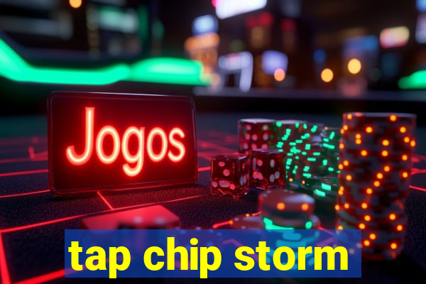 tap chip storm