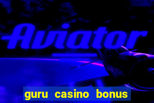 guru casino bonus sem deposito