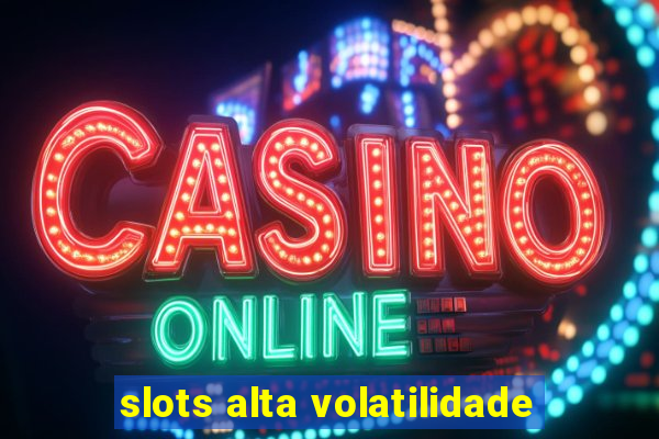 slots alta volatilidade