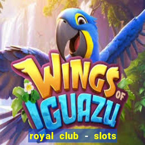 royal club - slots & cassino