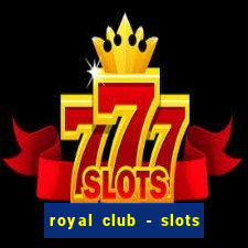 royal club - slots & cassino