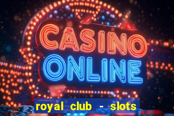 royal club - slots & cassino