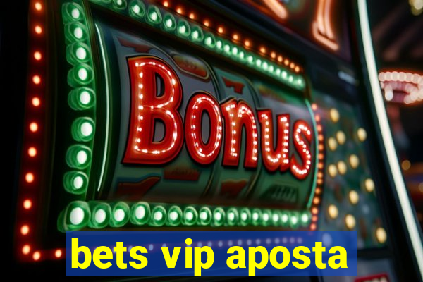 bets vip aposta