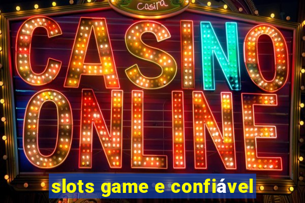 slots game e confiável