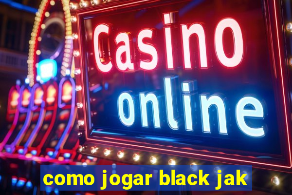 como jogar black jak