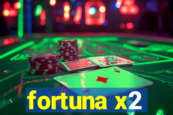 fortuna x2