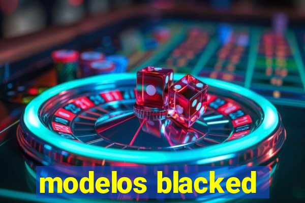 modelos blacked